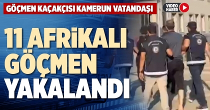 11 AFRİKALI GÖÇMEN YAKALANDI
