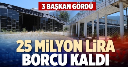 25 MİLYON LİRA BORCU KALDI