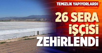 26 SERA İŞÇİSİ ZEHİRLENDİ