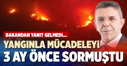 YANGINLA MÜCADELEYİ 3 AY ÖNCE SORMUŞTU