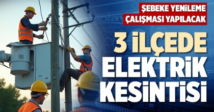 3 İLÇEDE ELEKTRİK KESİNTİSİ