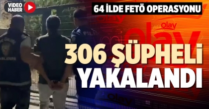 306 ŞÜPHELİ YAKALANDI