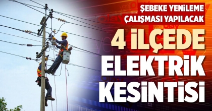 4 İLÇEDE ELEKTRİK KESİNTİSİ