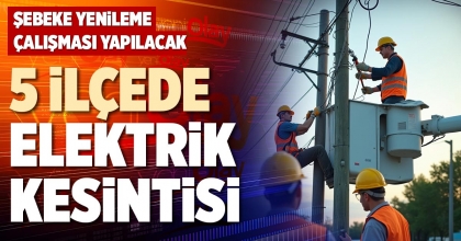 5 İLÇEDE ELEKTRİK KESİNTİSİ