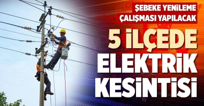 5 İLÇEDE ELEKTRİK KESİNTİSİ