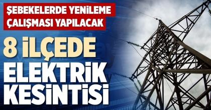  8 İLÇEDE ELEKTRİK KESİNTİSİ