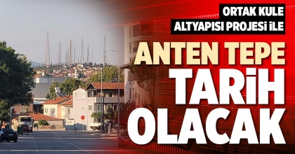 ANTEN TEPE TARİH OLACAK