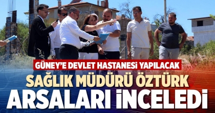 SAĞLIK MÜDÜRÜ ÖZTÜRK, ARSALARI İNCELEDİ