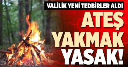 ATEŞ YAKMAK YASAK!
