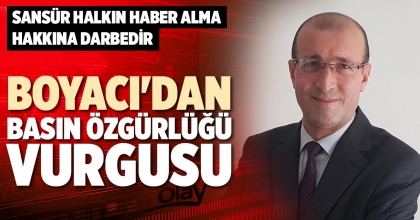 BOYACI'DAN BASIN ÖZGÜRLÜĞÜ VURGUSU