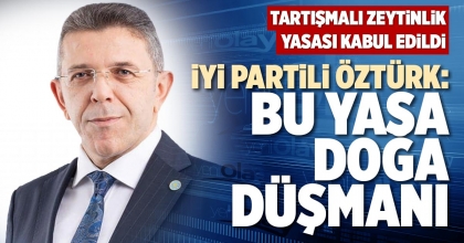 İYİ PARTİLİ ÖZTÜRK: BU YASA DOĞA DÜŞMANI