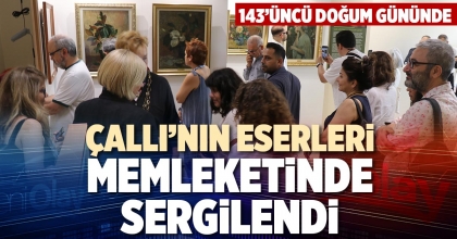 ÇALLI’NIN ESERLERİ MEMLEKETİNDE SERGİLENDİ