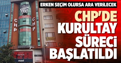 CHP'DE KURULTAY SÜRECİ BAŞLATILDI
