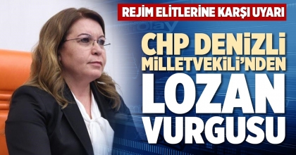 CHP DENİZLİ MİLLETVEKİLİ’NDEN LOZAN VURGUSU