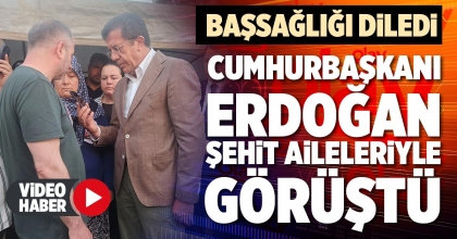 CUMHURBAŞKANI ERDOĞAN ŞEHİT AİLELERİYLE GÖRÜŞTÜ