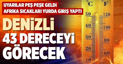 DENİZLİ 43 DERECEYİ GÖRECEK