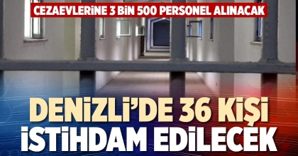 DENİZLİ’DE 36 KİŞİ İSTİHDAM EDİLECEK