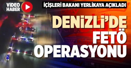 DENİZLİ’DE FETÖ OPERASYONU