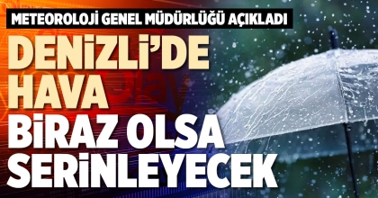 DENİZLİ’DE HAVA BİRAZ OLSA SERİNLEYECEK