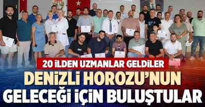 DENİZLİ HOROZU’NUN GELECEĞİ İÇİN BULUŞTULAR