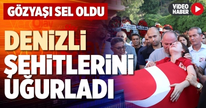 DENİZLİ ŞEHİTLERİNİ UĞURLADI