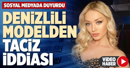 DENİZLİLİ MODELDEN TACİZ İDDİASI