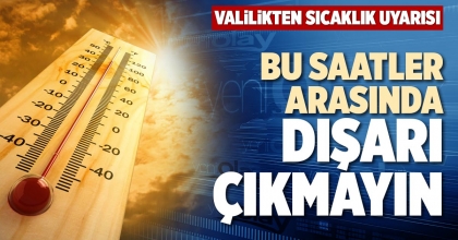 BU SAATLER ARASINDA DIŞARI ÇIKMAYIN