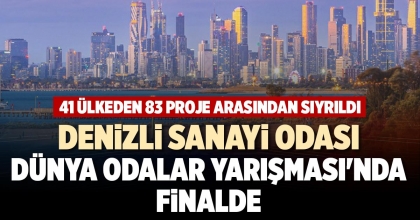 DENİZLİ SANAYİ ODASI, DÜNYA ODALAR YARIŞMASI'NDA FİNALDE