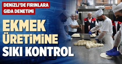 EKMEK ÜRETİMİNE SIKI KONTROL 