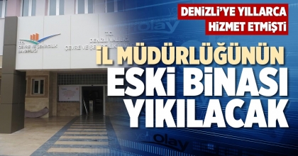 İL MÜDÜRLÜĞÜNÜN ESKİ BİNASI YIKILACAK
