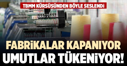 FABRİKALAR KAPANIYOR UMUTLAR TÜKENİYOR!