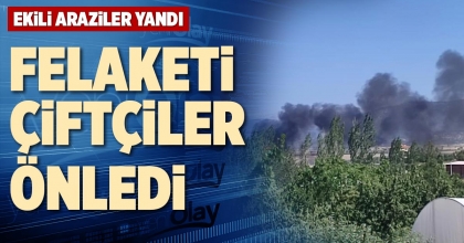 FELAKETİ ÇİFTÇİLER ÖNLEDİ
