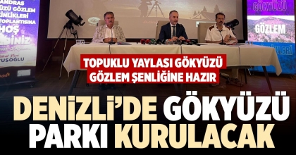 DENİZLİ’DE GÖKYÜZÜ PARKI KURULACAK