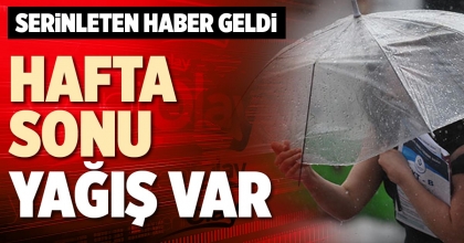 HAFTA SONU YAĞIŞ VAR