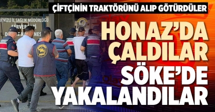 HONAZ’DA ÇALDILAR SÖKE’DE YAKALANDILAR