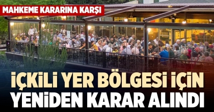 İÇKİLİ YER BÖLGESİ İÇİN YENİDEN KARAR ALINDI