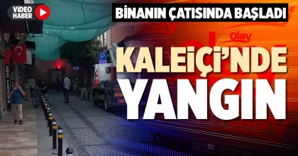 KALEİÇİ’NDE YANGIN