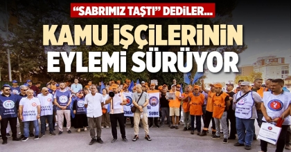 KAMU İŞÇİLERİNİN EYLEMİ SÜRÜYOR