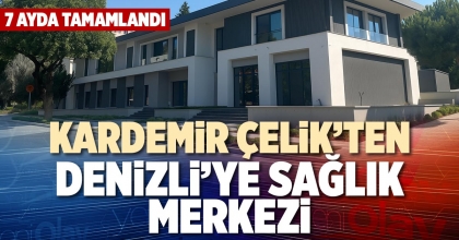 KARDEMİR ÇELİK’TEN DENİZLİ’YE SAĞLIK MERKEZİ