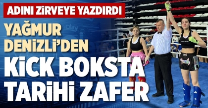 YAĞMUR DENİZLİ’DEN KİCK BOKSTA TARİHİ ZAFER