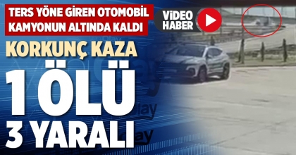 KORKUNÇ KAZA 1 ÖLÜ 3 YARALI