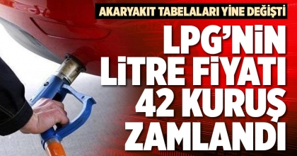 LPG’NİN LİTRE FİYATI 42 KURUŞ ZAMLANDI