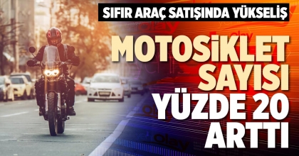 MOTOSİKLET SAYISI YÜZDE 20 ARTTI