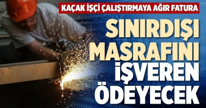 SINIRDIŞI MASRAFINI İŞVEREN ÖDEYECEK
