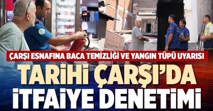 TARİHİ ÇARŞI’DA İTFAİYE DENETİMİ