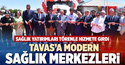 TAVAS’A MODERN SAĞLIK MERKEZLERİ