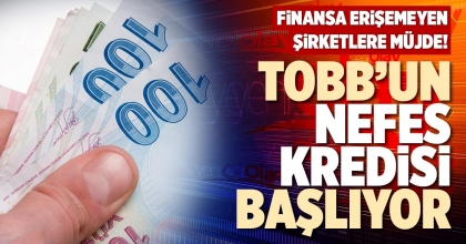 TOBB’UN NEFES KREDİSİ BAŞLIYOR