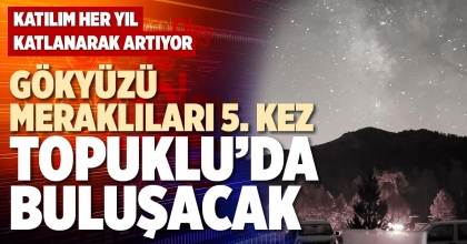 GÖKYÜZÜ MERAKLILARI 5. KEZ  TOPUKLU’DA BULUŞACAK