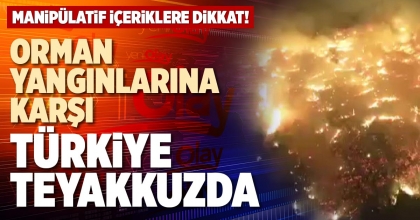 ORMAN YANGINLARINA KARŞI TÜRKİYE TEYAKKUZDA
