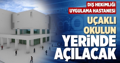 UÇAKLI OKULUN YERİNDE AÇILACAK
